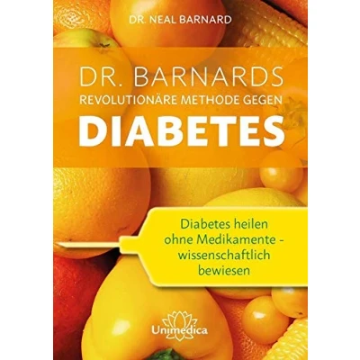 Abbildung von Dr. Barnards revolutionäre Methode gegen Diabetes: Diabetes heilen ohne Medikamente wissenschaftlich bewiesen