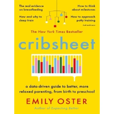 Abbildung von Cribsheet: A Data Driven Guide to Better, More Relaxed Parenting, from Birth Preschool