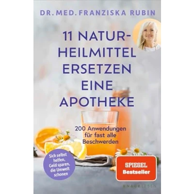 Abbildung von 11 Naturheilmittel ersetzen eine Apotheke: 200 Anwendungen für fast alle Beschwerden Natürliche Hausmittel jede Hausapotheke von SPIEGEL Bestseller Autorin Dr. Franziska Rubin