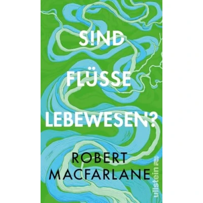 Abbildung von Sind Flüsse Lebewesen?: Das neue brillante Buch der Nature Writing Ikone