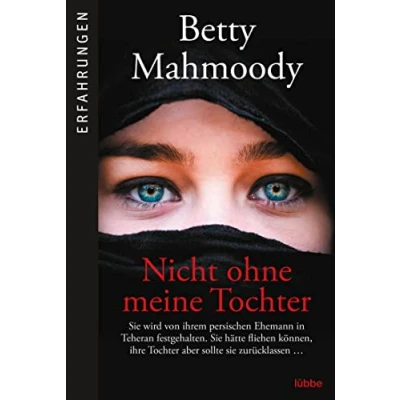 Abbildung von Nicht ohne meine Tochter: Betty Mahmoody, von ihrem persischen Ehemann in Teheran festgehalten, hätte fliehen können, ...