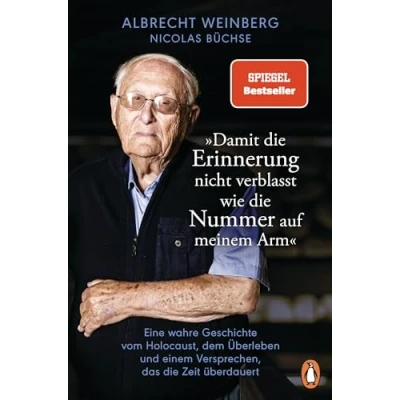 Abbildung von Albrecht Weinberg »Damit die Erinnerung nicht verblasst wie Nummer auf meinem Arm«: Eine wahre Geschichte vom Holocaust, dem Überleben und einem Versprechen, das Zeit überdauert