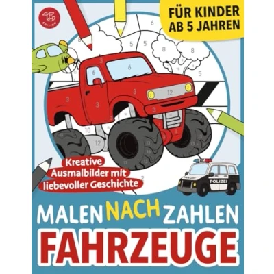 Abbildung von Malen nach Zahlen Fahrzeuge: Kreative Ausmalbilder mit liebevoller Geschichte für Kinder ab 5 Jahren (Malen Kinder)