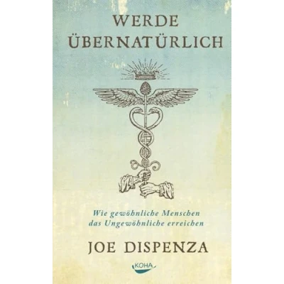Abbildung von Werde übernatürlich: Wie gewöhnliche Menschen das Ungewöhnliche erreichen