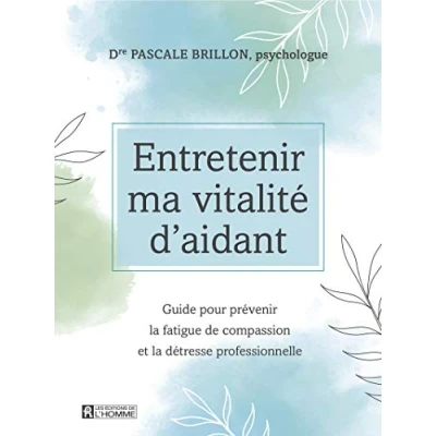 Abbildung von Entretenir ma vitalité d&#039;aidant Guide pour prévenir la fatigue de compassion et détresse profes: professionnelle
