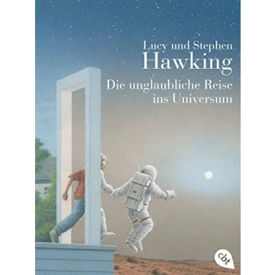 Abbildung von Die unglaubliche Reise ins Universum: Mit zahlreichen erläuternden Sachillustrationen und spektakulären Farbfotos aus dem Weltraum (Die &quot;Universum&quot; Reihe (Kinderbücher), Band 2)