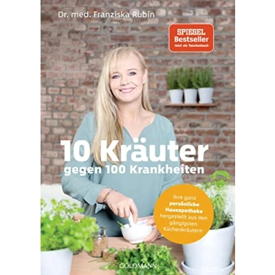 Abbildung von 10 Kräuter gegen 100 Krankheiten: Ihre ganz persönliche Hausapotheke hergestellt aus den gängigsten Küchenkräutern