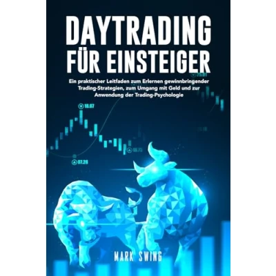 Abbildung von Daytrading für Einsteiger: Ein praktischer Leitfaden zum Erlernen gewinnbringender Trading Strategien, Umgang mit Geld und zur Anwendung der Psychologie