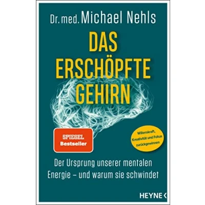 Abbildung von Das erschöpfte Gehirn: Der Ursprung unserer mentalen Energie und warum sie schwindet Willenskraft, Kreativität Fokus zurückgewinnen