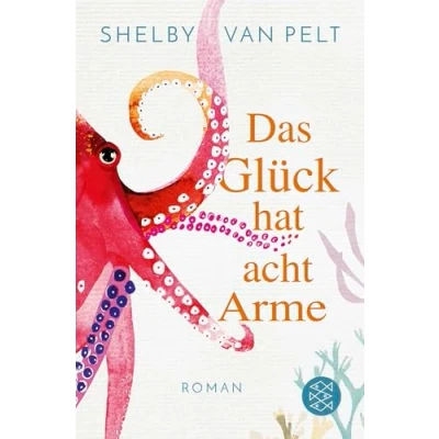 Abbildung von Das Glück hat acht Arme: Roman »Ein liebevoller Wohlfühlroman, der im Kopf bleibt.« Washington Post