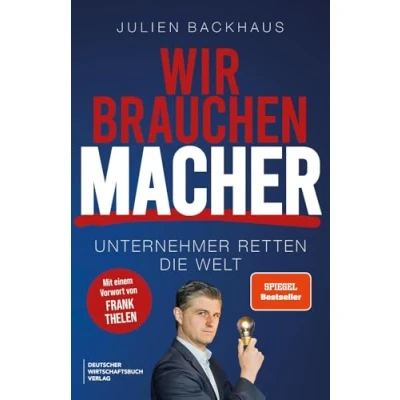 Abbildung von Wir brauchen Macher: Unternehmer retten Die Welt. Erfolgsgeheimnisse der Milliardäre und Innovatoren.