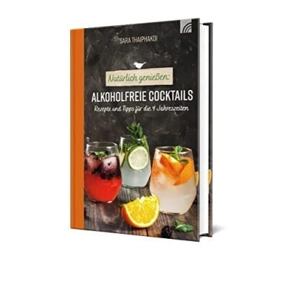 Abbildung von Natürlich genießen: Alkoholfreie Cocktails: Rezepte und Tipps für die 4 Jahreszeiten (Natural life art)
