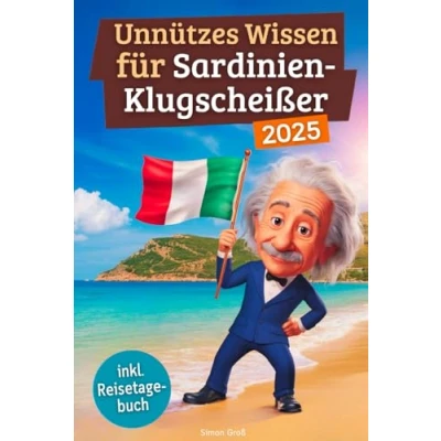 Abbildung von Unnützes wissen für Sardinien Klugscheißer: 222 lustige &amp; skurrile Fakten, die du nie wolltest, aber lieben wirst das ideale Geschenk echte Fans (inkl. Reisetagebuch)