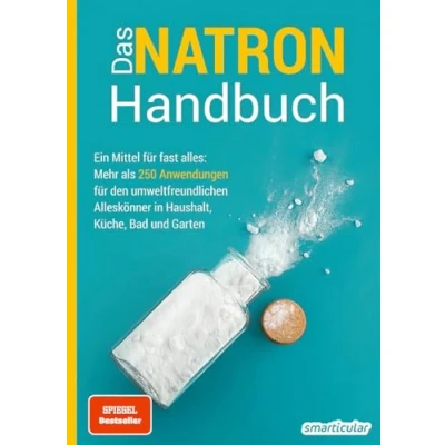 Abbildung von Das Natron Handbuch über 250 Tipps und Rezepte mit Natriumhydrogencarbonat, der gesunden, ökologischen günstigen Alternative für deinen ... Küche, Bad Garten (Hausmittel Handbücher)
