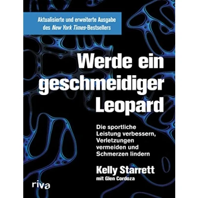 Abbildung von Werde ein geschmeidiger Leopard aktualisierte und erweiterte Ausgabe: Die sportliche Leistung verbessern, Verletzungen vermeiden Schmerzen lindern