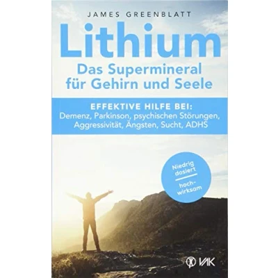 Abbildung von Lithium Das Supermineral für Gehirn und Seele: Effektive Hilfe bei: Demenz, Parkinson, psychischen Störungen, Aggressivität, Ängsten, Sucht, ADHS