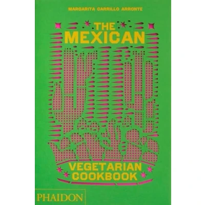 Abbildung von the Mexican Vegetarian Cookbook: 400 authentic everyday recipes for home cook (Cucina)