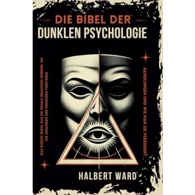 Abbildung von die Bibel der Dunklen Psychologie: das Einzige Buch, Sie Jemals Brauchen Werden, um Gedanken und Handlungen Menschen zu Verstehen Verändern.