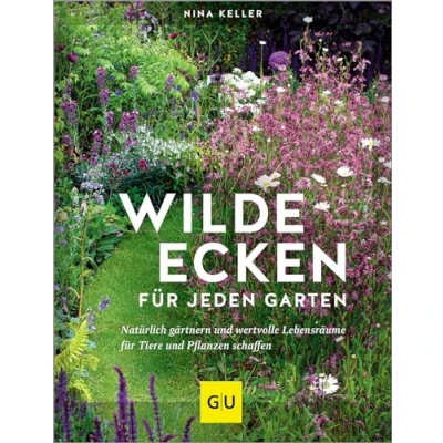 Abbildung von Wilde Ecken für jeden Garten: Natürlich gärtnern und wertvolle Lebensräume Tiere Pflanzen schaffen (GU Gartengestaltung)
