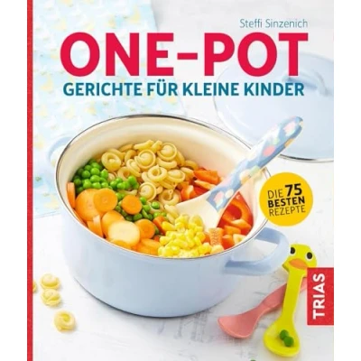 Abbildung von One Pot Gerichte für kleine Kinder: Die 75 besten Rezepte
