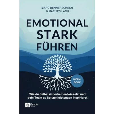 Abbildung von Emotional stark führen: Wie du Selbstsicherheit entwickelst und dein Team zu Spitzenleistungen inspirierst