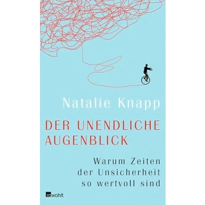 Abbildung von der unendliche Augenblick: Warum Zeiten Unsicherheit so wertvoll sind