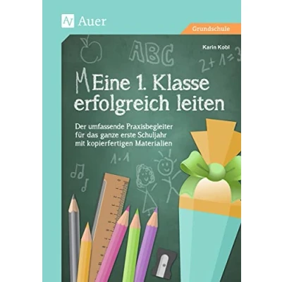 Abbildung von Eine 1. Klasse erfolgreich leiten: Der umfassende Praxisbegleiter für das ganze erste Schuljahr mit kopierfertigen Materialien (Meine Klasse)