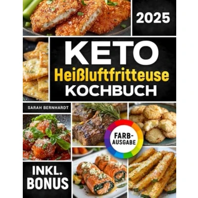 Abbildung von Das Keto Heißluftfritteuse Kochbuch: Schnelle, leckere und einfache Rezepte aus Ihrem Airfryer Fett verbrennen Energie steigern mit der ... Ernährung inkl. Challenge &amp; Nährwertangaben