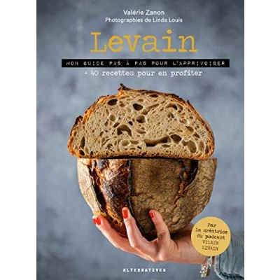 Abbildung von Levain: Mon guide pas à pour l&#039;apprivoiser + 40 recettes en profiter