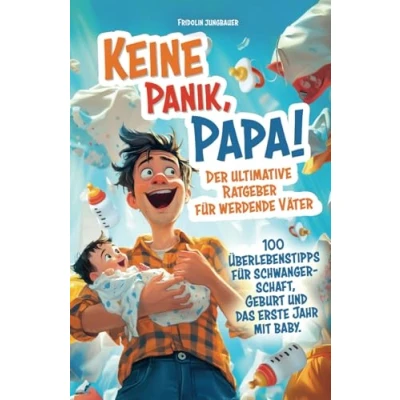 Abbildung von Keine Panik, Papa! 100 Überlebenstipps für Schwangerschaft, Geburt und das erste Jahr mit Baby. Der ultimative Ratgeber werdende Väter.