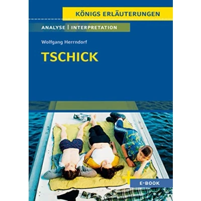 Abbildung von Tschick von Wolfgang Herrndorf Textanalyse und Interpretation: mit Zusammenfassung, Inhaltsangabe, Charakterisierung, Szenenanalyse, Prüfungsaufgaben uvm. (Königs Erläuterungen, Band 493)