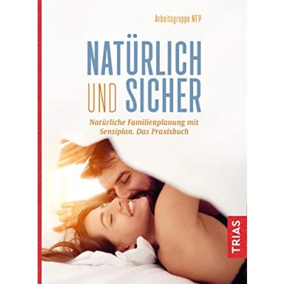 Abbildung von Natürlich und sicher: Natürliche Familienplanung mit Sensiplan. Das Praxisbuch