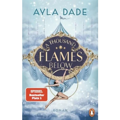 Abbildung von A Thousand Flames Below: Roman. Die New Adult Starautorin mit ihrer neuen Bestsellerreihe Circus aesthetic meets enemies to lovers (Die Sky Reihe, Band 2)