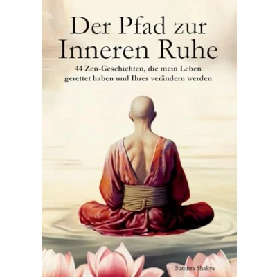 Abbildung von Der Pfad zur inneren Ruhe: Ein praktischer Leitfaden für mehr Achtsamkeit, Selbstreflexion, positives Denken und Frieden durch inspirierende ... (Der zu Dir Selbst, Band 1)