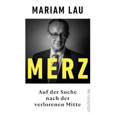 Abbildung von Merz: Auf der Suche nach verlorenen Mitte Ein Konservativer im Zeitalter Autoritären