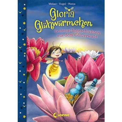 Abbildung von Gloria Glühwürmchen (Band 2) Gutenachtgeschichten aus dem Glitzerwald: Kinderbuch zum Vorlesen und ersten Selberlesen für Kinder ab 5 Jahre