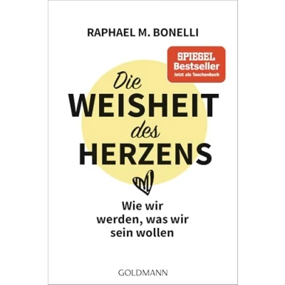 Abbildung von Die Weisheit des Herzens: Wie wir werden, was sein wollen