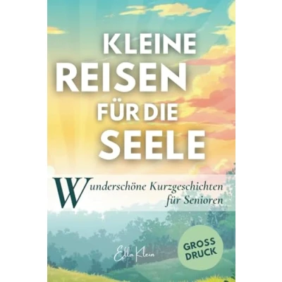 Abbildung von Kleine Reisen für die Seele: Kurzgeschichten in Großdruck Senioren: gute Laune verbreiten, Erinnerungen wecken und den Alltag erhellen