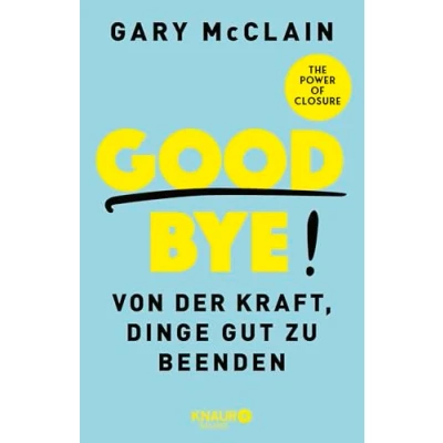 Abbildung von Good Bye!: Von der Kraft, Dinge gut zu beenden