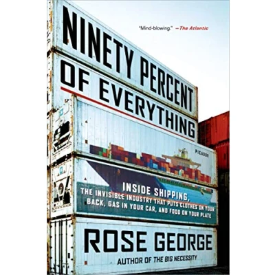 Abbildung von Ninety Percent of Everything: Inside Shipping, the Invisible Industry That Puts Clothes on Your Back, Gas in Car, and Food Plate