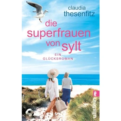 Abbildung von Die Superfrauen von Sylt: Ein Glücksroman wichtiges Thema voller Witz und Wärme erzählt: Eine einsame Frau findet zu neuem Lebensglück