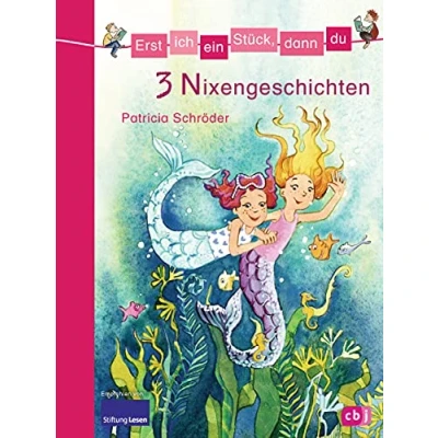 Abbildung von Erst ich ein Stück, dann du 3 Nixengeschichten: Für das gemeinsame Lesenlernen ab der 1. Klasse (Erst Stück... Themenbände, Band 13)