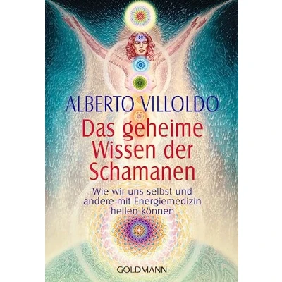 Abbildung von Das geheime Wissen der Schamanen: Wie wir uns selbst und andere mit Energiemedizin heilen können