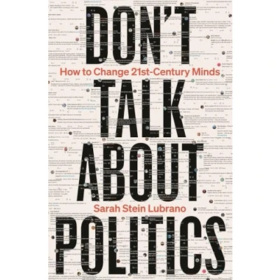 Abbildung von Don&#039;t Talk About Politics: How to Change 21st Century Minds