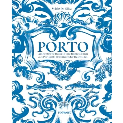 Abbildung von Porto Das Kochbuch: Authentische Rezepte und Impressionen aus Portugals faszinierender Hafenstadt ausgezeichnet mit dem International Travel BookAward 2025