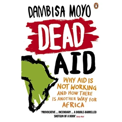 Abbildung von Dead Aid: Why aid is not working and how there another way for Africa