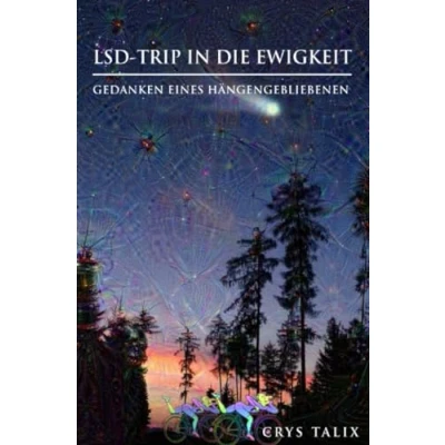 Abbildung von LSD Trip in die Ewigkeit Gedanken eines Hängengebliebenen