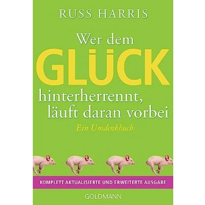 Abbildung von Wer dem Glück hinterherrennt, läuft daran vorbei: Ein Umdenkbuch Komplett aktualisierte und erweiterte Ausgabe