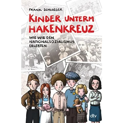 Abbildung von Kinder unterm Hakenkreuz Wie wir den Nationalsozialismus erlebten: Biografisches Kindersachbuch ab 9