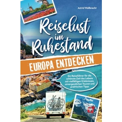 Abbildung von Reiselust im Ruhestand Europa entdecken: Ein Reiseführer für die schönste Zeit des Lebens mit vielfältigen Erlebnissen, unvergesslichen Touren und praktischen Tipps Perfektes Geschenk zur Rente